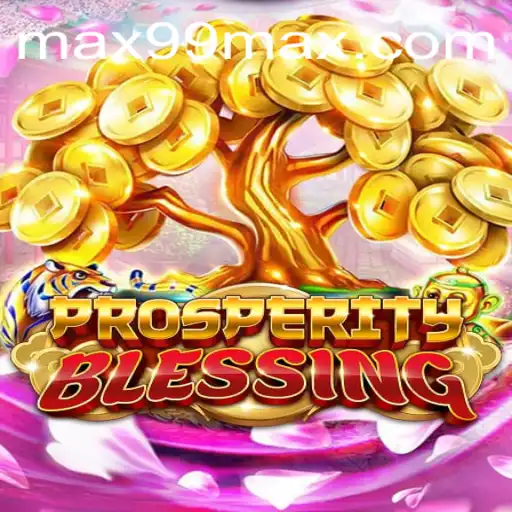 Discover ProsperityBlessing with MAX99: A Revolutionary Gaming Experience