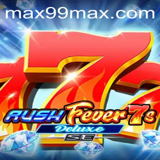 RushFever7sDeluxeSE: Dive Into the Ultimate Gaming Experience with MAX99