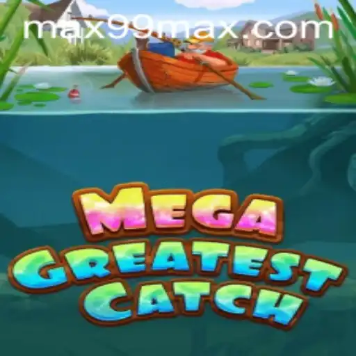 Reeling in the Fun: Dive into MegaGreatestCatch with MAX99